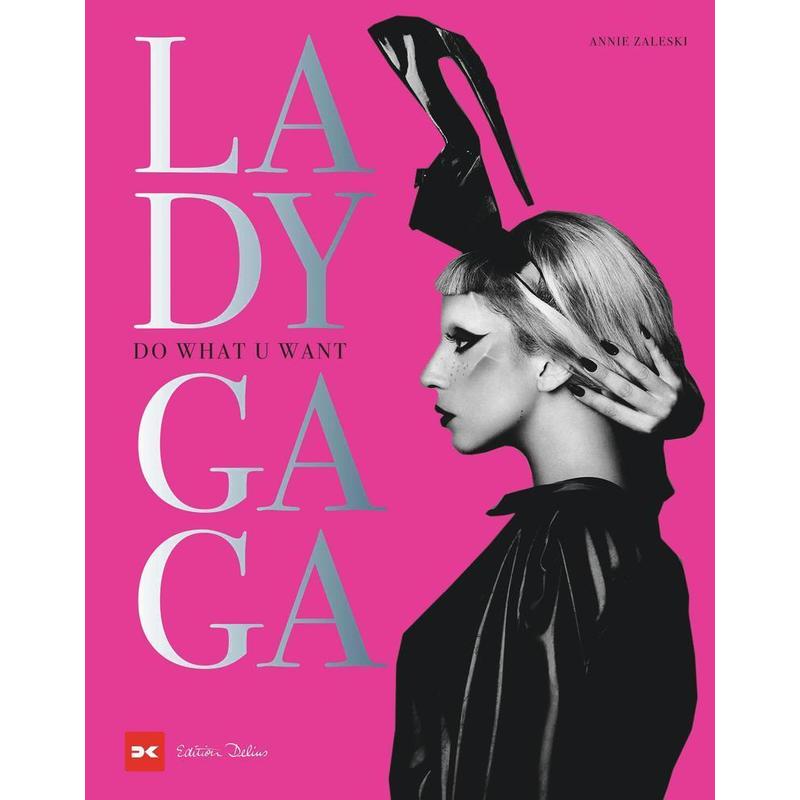 Image of Lady Gaga - Do What U Want. Extravagance In Perfection - Music History - Annie Zaleski - Book - 214 Pages - German - 2023 - Delius Klasing Publishing Gmbh - Ean 9783667126566