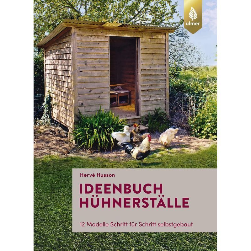 Chicken Coop Idea Book - Paperback - 12 Models Step-by-step Diy - Hervé Husson - 144 Pages - German - 2019 - Ulmer Eugen Verlag - Ean 9783818608309