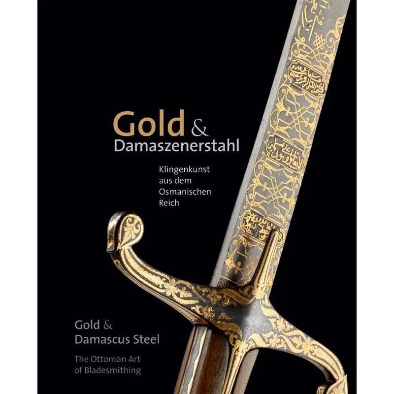 Image of Marcus Pilz: Gold & Damascus Steel - The Ottoman Art Of Bladesmithing / Book / German / 2024 / Fink Kunstverlag Josef