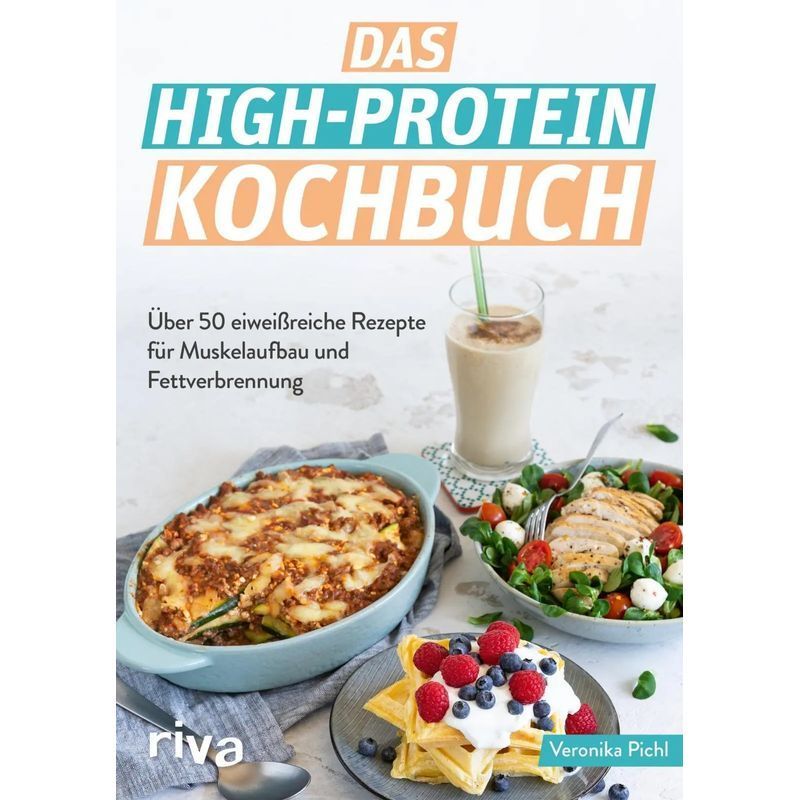 Image of The High Protein Cookbook - Paperback - Over 60 Protein-rich Recipes For Muscle Building And Fat Burning - Veronika Pichl - 128 Pages - German - 2022 - Riva Verlag - Ean 9783742321787