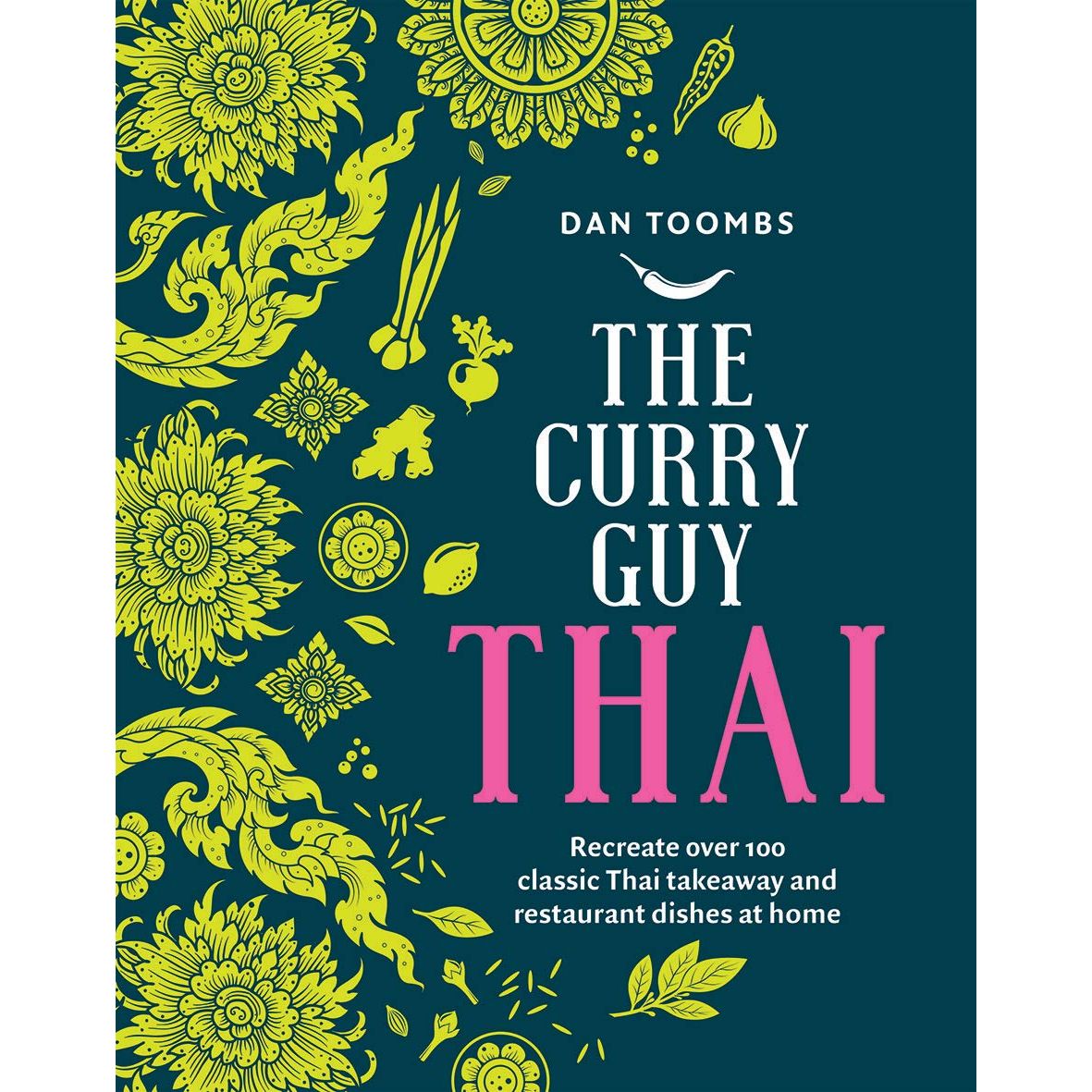 The Curry Guy Thai: Recreate Over 100 Classic Thai Takeaway Dishes at Home by Dan Toombs - Non Fiction - Hardback