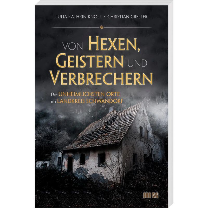 Image of Of Witches, Ghosts, And Criminals - Paperback - The Most Eerie Places In The Schwandorf District - Julia Kathrin Knoll - 168 Pages - German - 2021 - Mz Buchverlag - Ean 9783866463998
