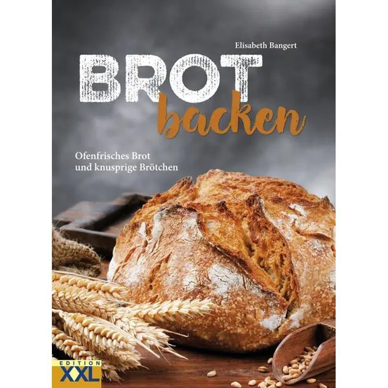 Bread Baking - Oven-fresh Bread And Crispy Rolls - Elisabeth Bangert - Book - 80 Pages - German - 2018 - Edition Xxl Gmbh - Ean 9783897368309