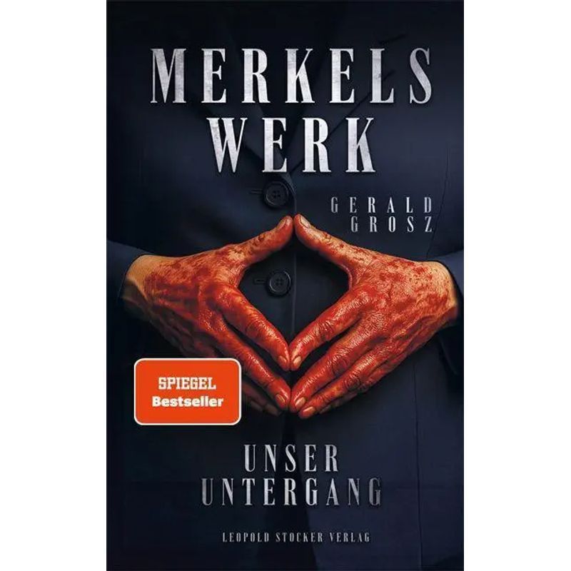 Image of Merkel's Work Our Downfall - Gerald Grosz - Book - 332 Pages - German - 2025 - Stocker Leopold Verlag - Ean 9783702023195