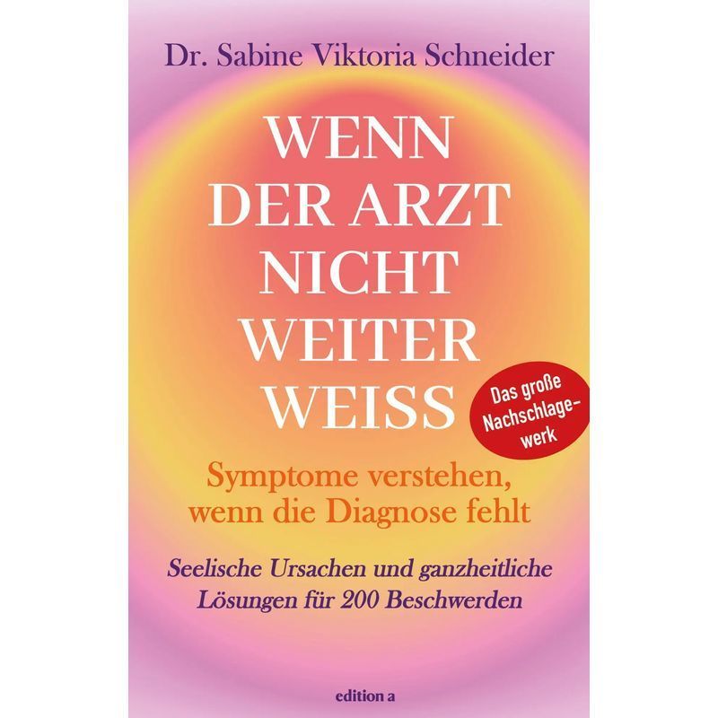 When The Doctor Is At A Loss - Psychological Causes And Holistic Solutions For 200 Complaints - Sabine Viktoria Schneider - Book - 720 Pages - German - 2026 - Edition A Gmbh - Ean 9783990018873