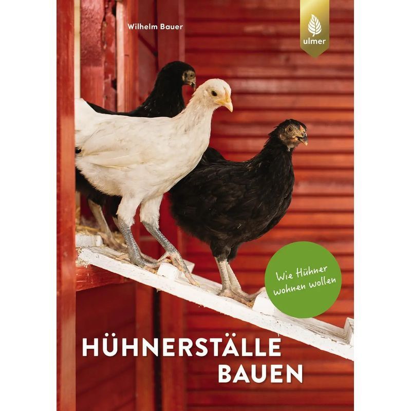 Wilhelm Bauer: Building Chicken Coops / How Chickens Want To Live / Book / German / 2024 / Ulmer Eugen Verlag