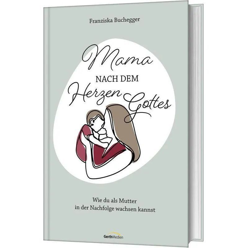 Image of Mother According To God's Heart - How You Can Grow In Discipleship As A Mother - Franziska Buchegger - Book - 208 Pages - German - 2024 - Gerth Medien Gmbh - Ean 9783986950415