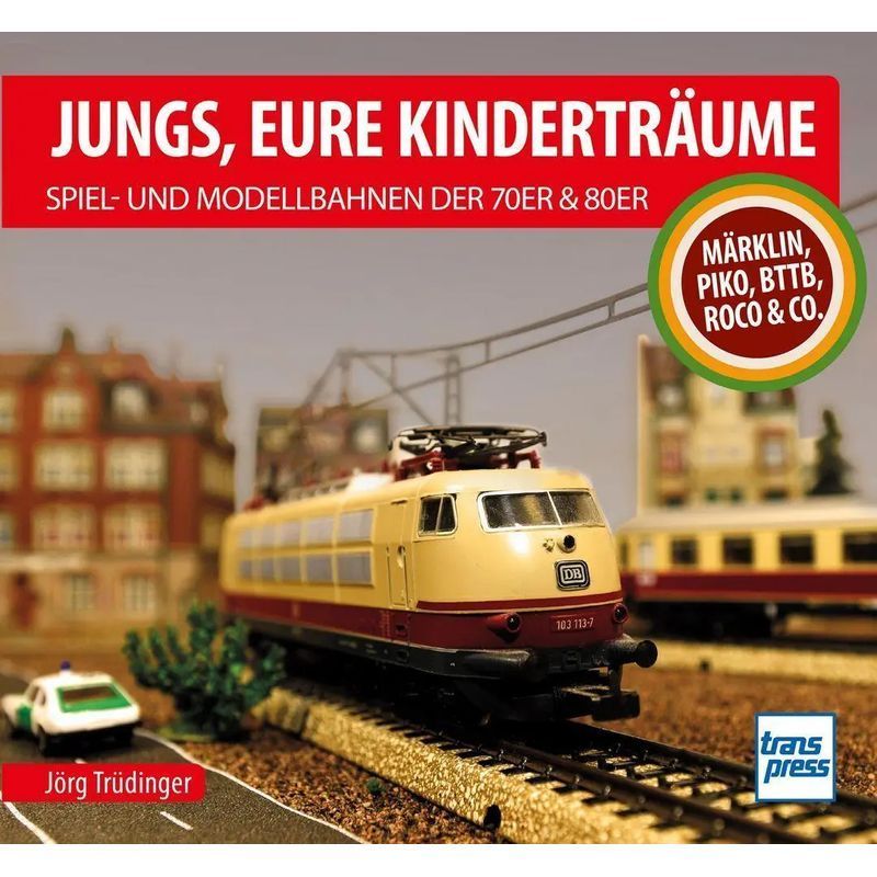 Image of Jörg Trüdinger: Boys, Your Childhood Dreams: Toy And Model Trains Of The 70s And 80s / Märklin, Piko, Bttb, Roco & Co. / Book / German / 2026 / Motorbuch Verlag