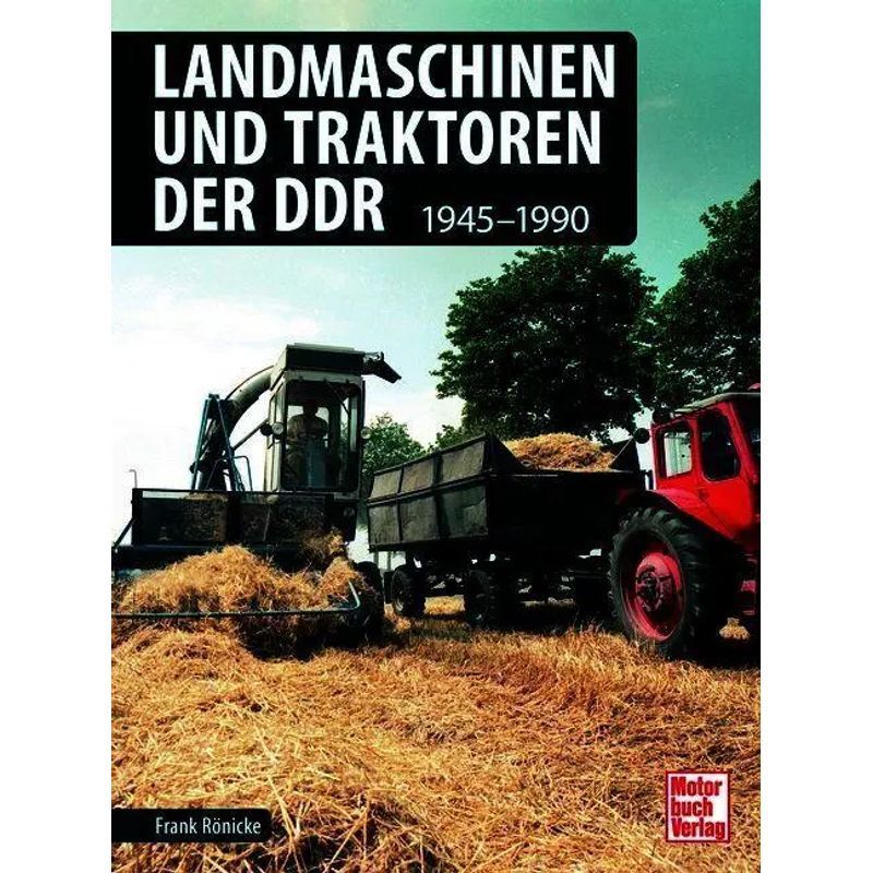 Image of Agricultural Machines And Tractors Of The Gdr - Book - 1945-1990 - Frank Rönicke - 128 Pages - German - 2025 - Motorbuch Verlag - Ean 9783613048126