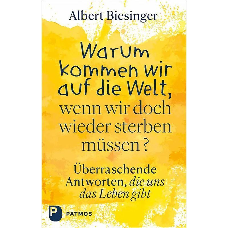 Image of Why Do We Come Into The World If We Must Die Again? - Book - Surprising Answers Life Gives Us - Albert Biesinger - 112 Pages - German - 2024 - Patmos Verlag - Ean 9783843614689