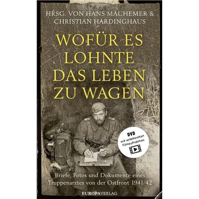 Hans Machemer (et Al.): Why It Was Worth Risking Life / Letters, Photos, And Documents Of A Corps Doctor From The Eastern Front 1941-42 / Book / German / 2018 / Europa Verlag Gmbh