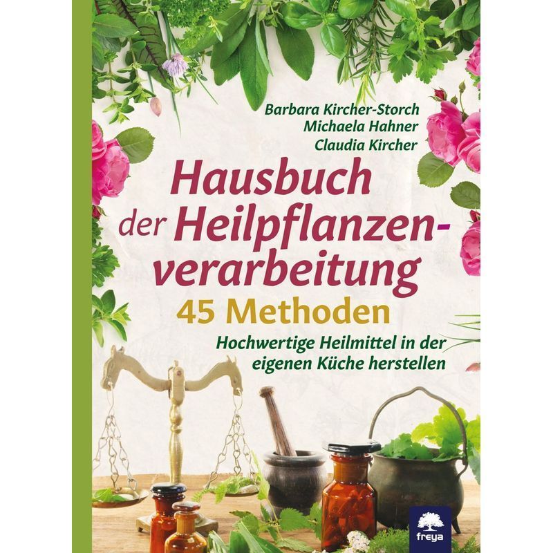 Image of Herbal Medicine Cookbook - Paperback - 45 Methods. Create High-quality Remedies In Your Own Kitchen - Barbara Kircher Storch (et Al.) - 304 Pages - German - 2020 - Freya Publishing - Ean 9783990254172
