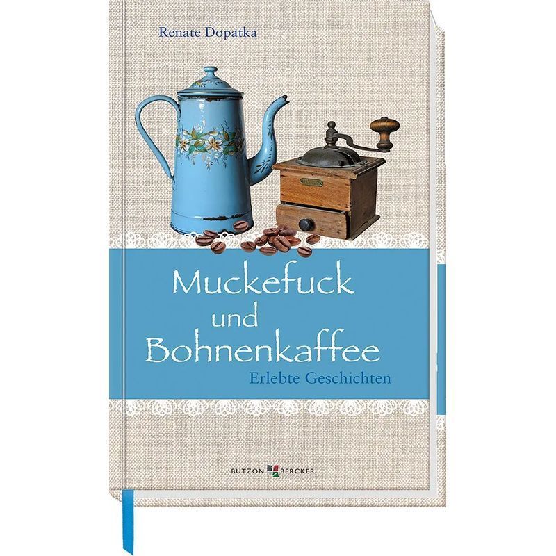 Image of Muckefuck And Bean Coffee - Book - Experienced Stories - Renate Dopatka - Young At Heart - 144 Pages - German - 2019 - Butzon & Bercker - Ean 9783766626356