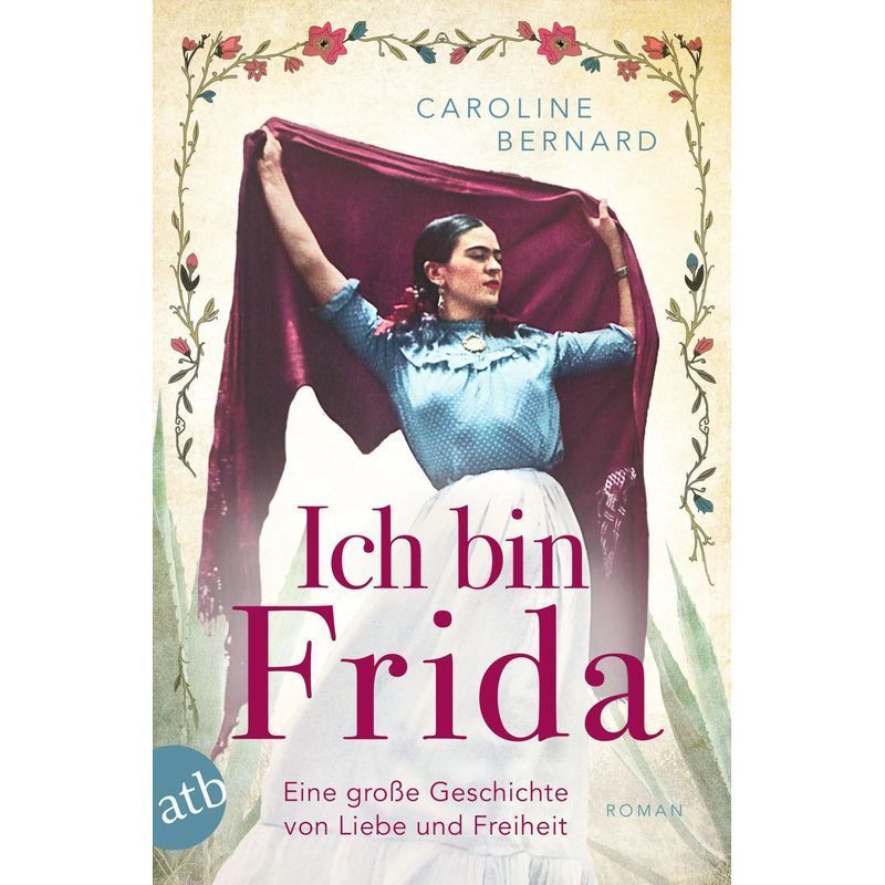 Image of I Am Frida - Paperback - A Grand Tale Of Love And Freedom - Caroline Bernard - Courageous Women Between Art And Love - 376 Pages - German - 2023 - Aufbau Taschenbuch Verlag - Ean 9783746640693