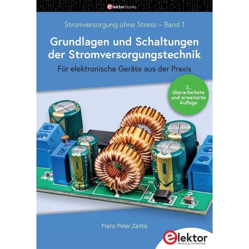 Image of Franz Peter Zantis: Stress-free Power Supply 1: Fundamentals And Circuits Of Power Supply Technology / For Practical Electronic Devices / Paperback / German / 2026 / Elektor Verlag