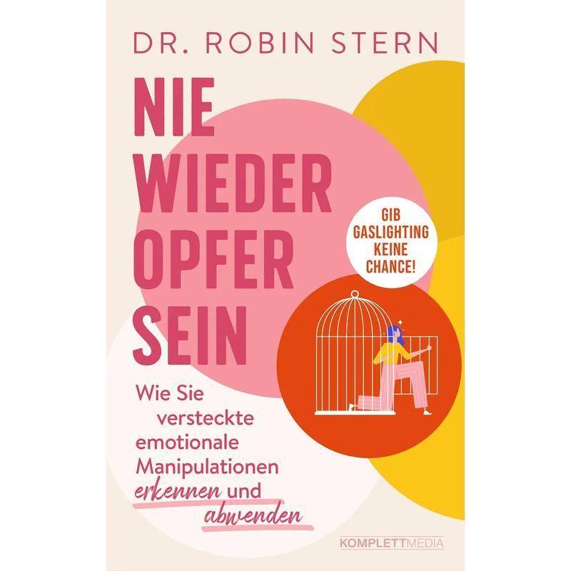 Never Be A Victim Again - How To Recognize And Ward Off Hidden Emotional Manipulation - Robin Stern - Paperback - 352 Pages - German - 2023 - Komplett Media Gmbh - Ean 9783831206223