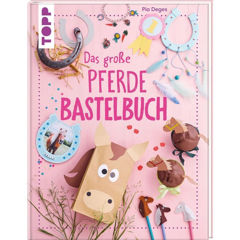 Image of The Big Horse Craft Book - Animal Creative Ideas Around Horses And Ponies - Pia Deges - Book - 96 Pages - German - 2024 - Frechverlag Gmbh - Ean 9783735891396