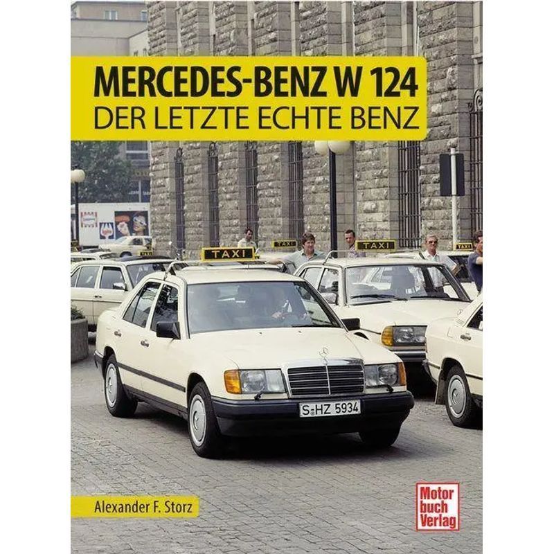 Image of Mercedes Benz W 124 - The Last True Benz - Alexander F. Storz - Book - 136 Pages - German - 2026 - Motorbuch Verlag - Ean 9783613048430