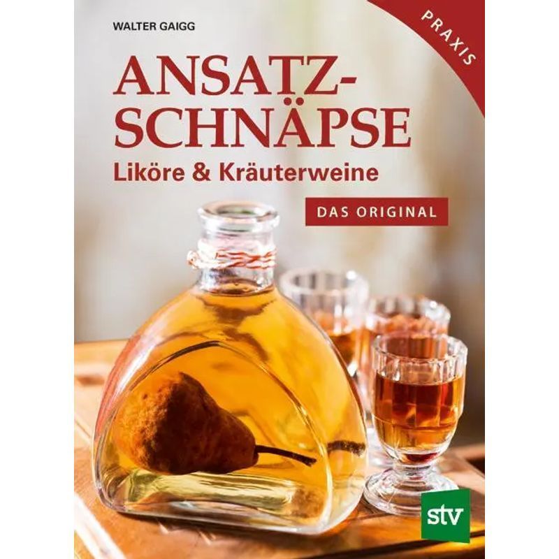 Image of Ansatz Schnäpsen - Book - Liqueurs & Herbal Wines: The Original Practical Guide - Walter Gaigg - 160 Pages - German - 2018 - Stocker Leopold Verlag - Ean 9783702016944