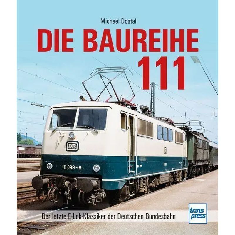 Series 111 - Book - The Last E-lok Classic Of The German Federal Railway - Michael Dostal - 176 Pages - German - 2025 - Motorbuch Verlag - Ean 9783613717459