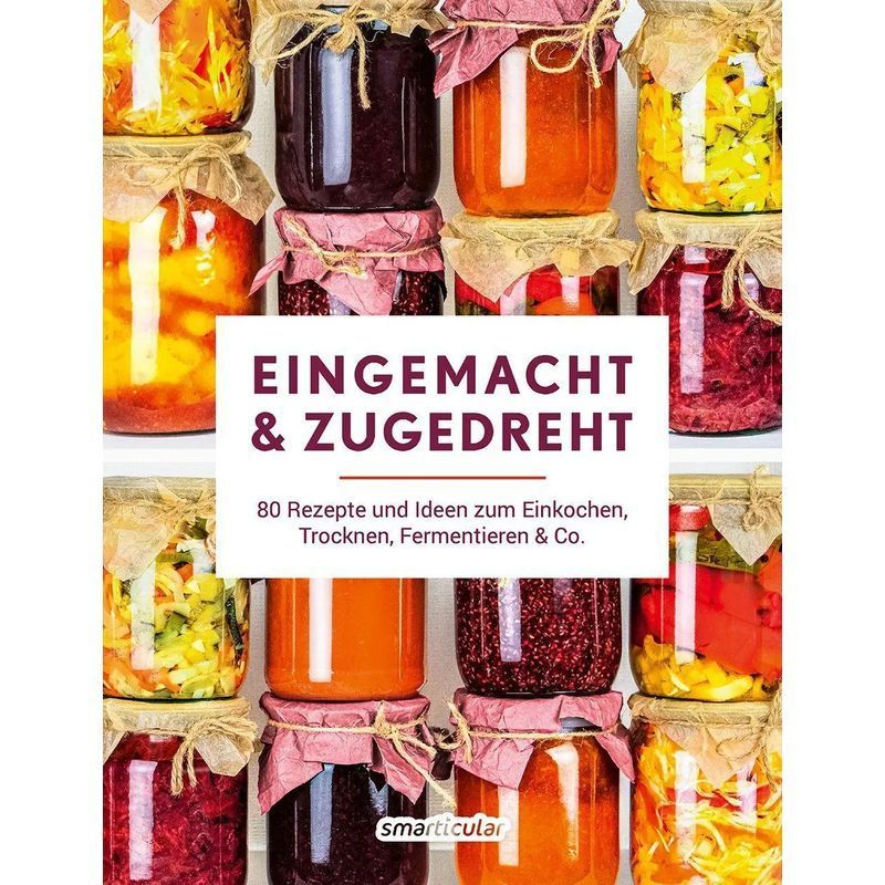 Image of Canned & Sealed - 80 Recipes And Ideas For Canning, Drying, Fermenting & Co. - Smarticular Publishing - Paperback - 224 Pages - German - 2025 - Smarticular Publishing - Ean 9783910801134