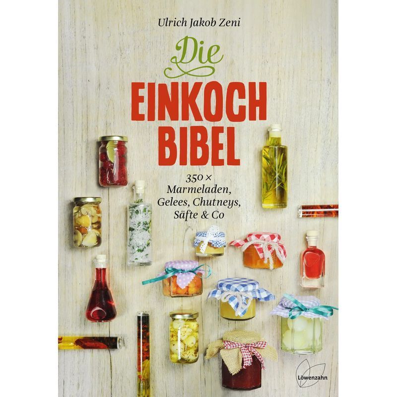The Preserving Bible - Book - 350 Jam, Jelly, Chutney, Juice Recipes & More - Ulrich Jakob Zeni - 342 Pages - German - 2013 - Loewenzahn Edition - Ean 9783706625104