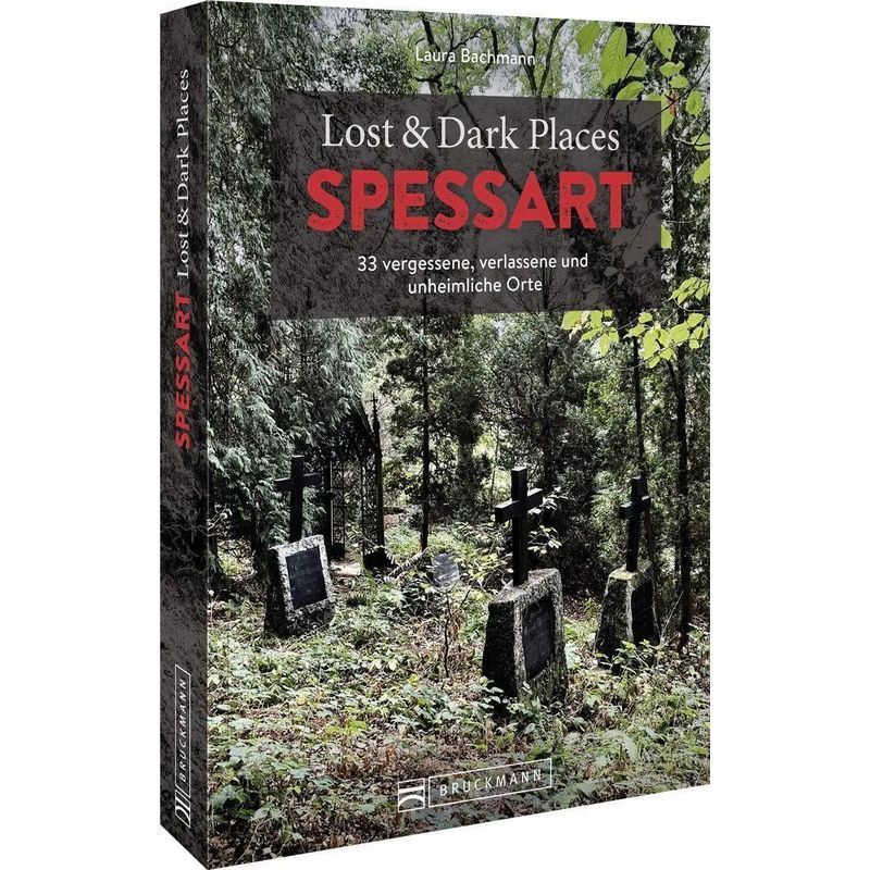 Lost And Dark Places Spessart - Paperback - 33 Forgotten, Abandoned, And Eerie Places - Laura Bachmann - 160 Pages - German - 2023 - Bruckmann Publishing House Gmbh - Ean 9783734325489