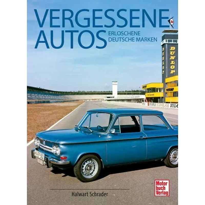 Image of Forgotten Cars - Paperback - Extinct German Brands - Halwart Schrader - 336 Pp. - German - 2025 - Motorbuch Verlag - Ean 9783613047273