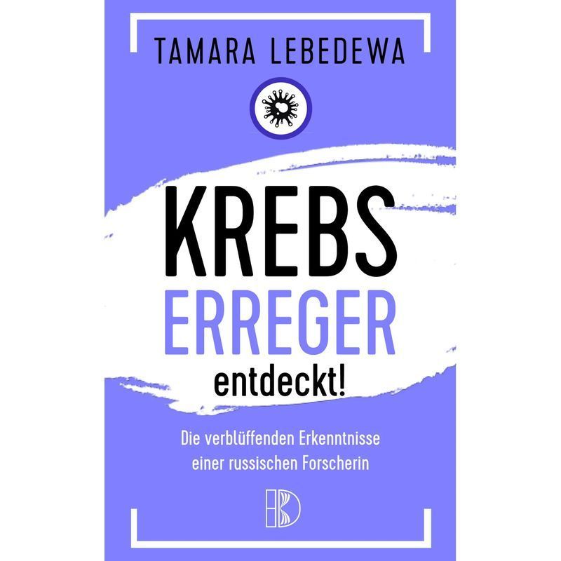 Image of Cancer Causes Discovered - Paperback - The Amazing Insights Of A Russian Researcher - Tamara Lebedeva - 271 Pages - German - 2018 - Driediger, Verlag - Ean 9783932130335