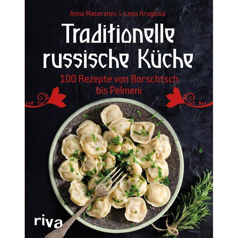 Image of Traditional Russian Cuisine - Book - 100 Recipes From Borscht To Pelmeni - Anna/kruglova, Lena Matershev - 224 Pages - German - 2019 - Riva Verlag - Ean 9783742310804