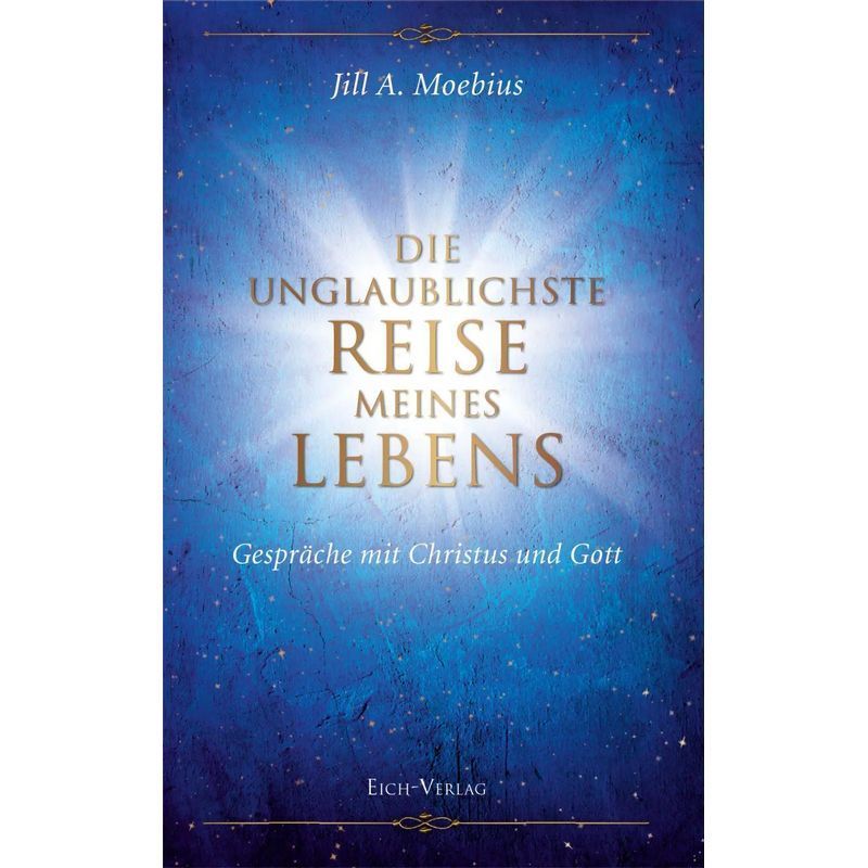 The Most Incredible Journey Of My Life - Book - Conversations With Christ And God - Jill A. Moebius - German - 2014 - Eich Publishing - Ean 9783940964229