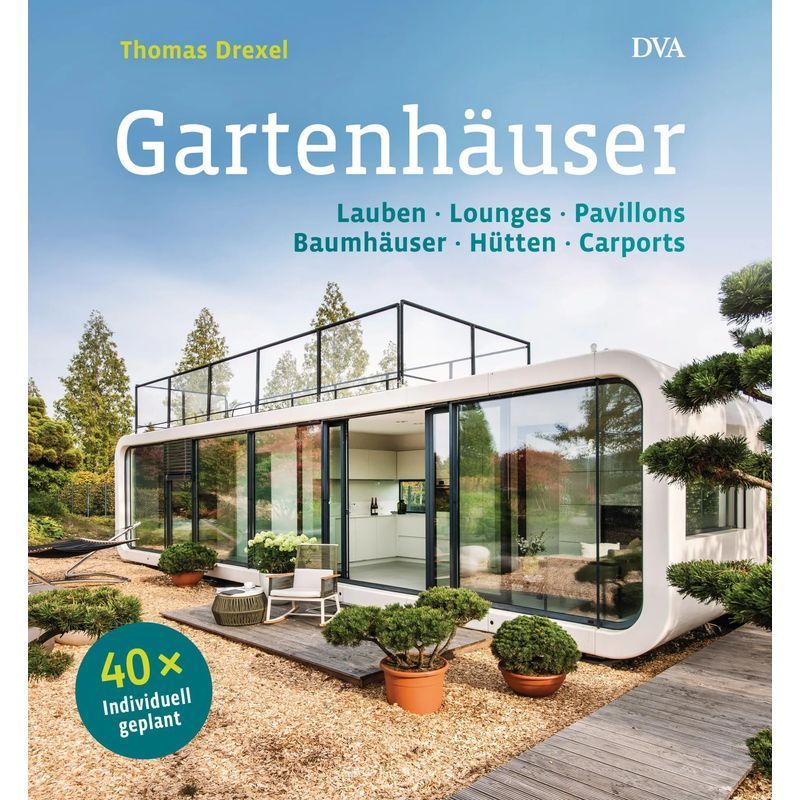 Image of Garden Houses - Arbors, Lounges, Pavilions, Treehouses, Cabins, Carports 40 Custom-planned - Thomas Drexel - Book - 160 Pages - German - 2017 - Dva Dt.verlags Anstalt - Ean 9783421040145