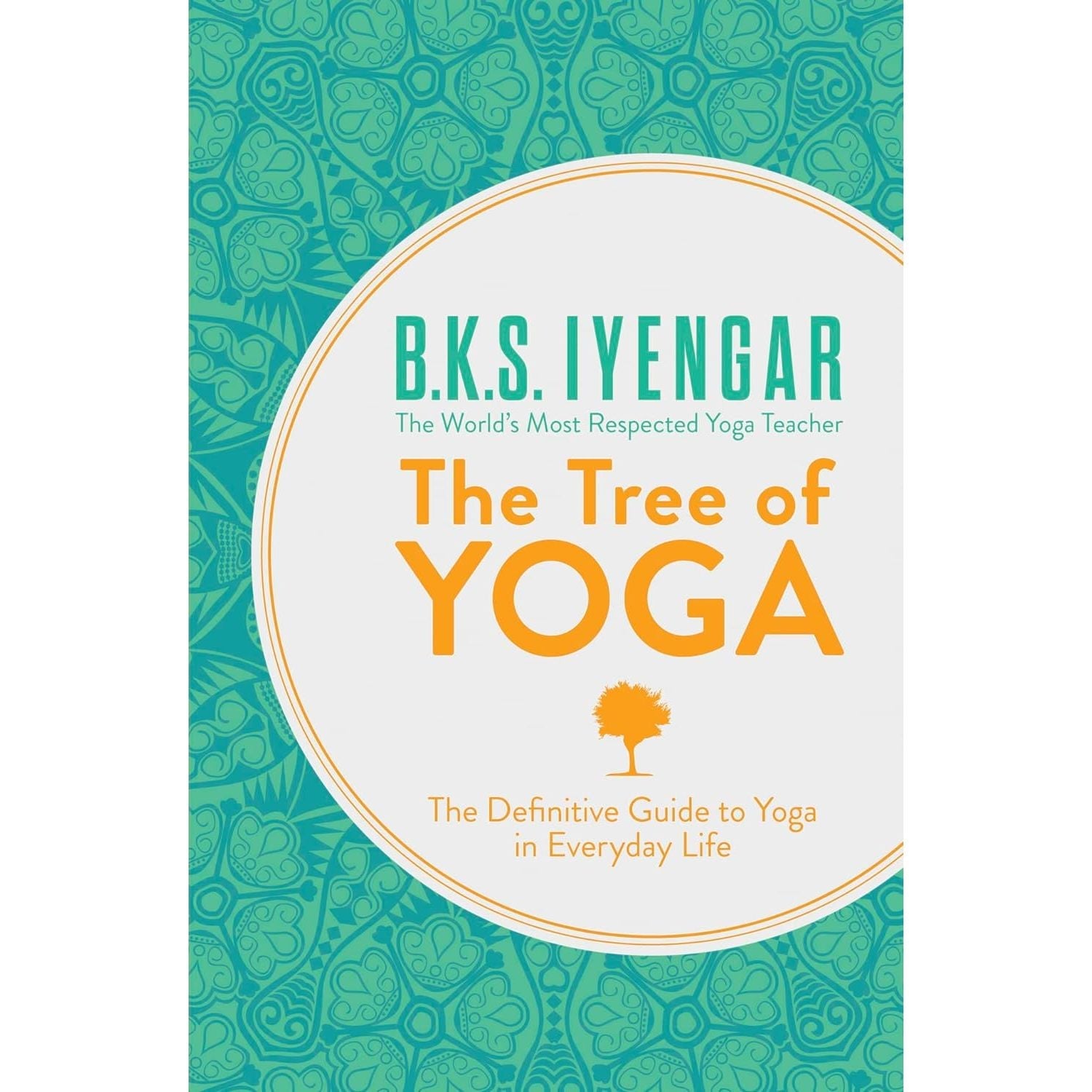 The Tree of Yoga: The Definitive Guide to Yoga in Everyday Life by B. K. S. Iyengar - Paperback
