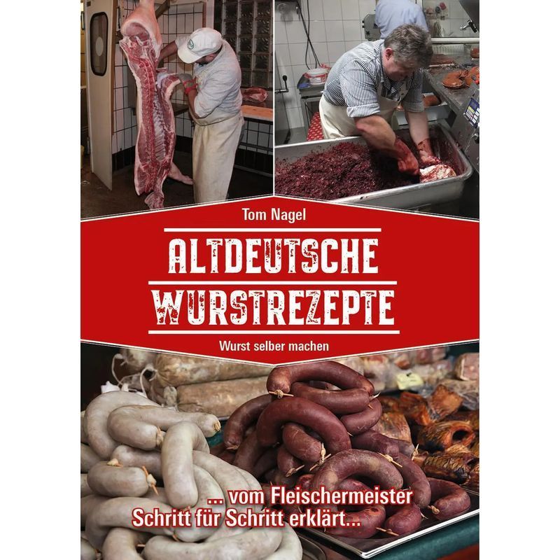 Image of Old German Sausage Recipes - Paperback - Make Your Own Sausage - Tom Nagel - 104 Pages - German - 2021 - Peggy Triegel Verlag - Ean 9783981877755