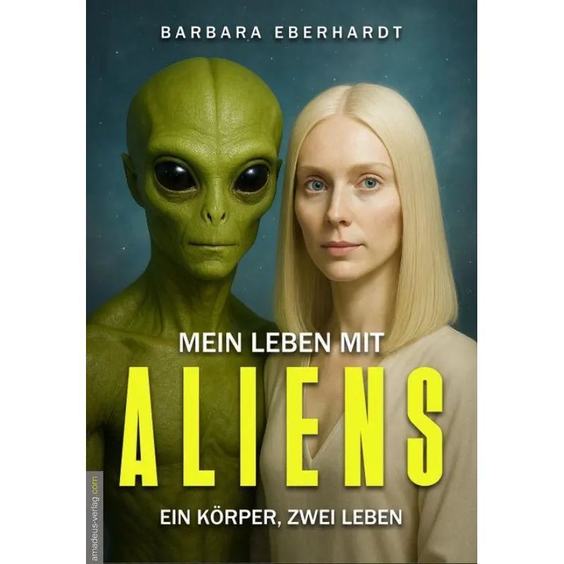Image of My Life With Aliens - 1 Body, 2 Lives - Barbara Eberhardt - Paperback - German - 2025 - Amadeus Verlag - Ean 9783985620388
