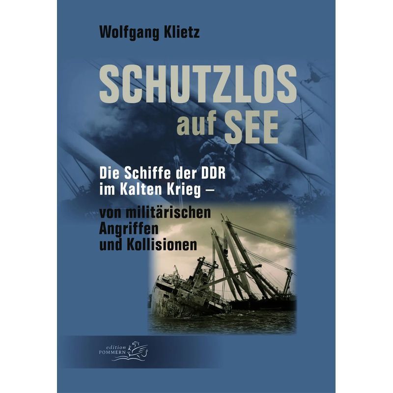 Image of Defenseless At Sea - Paperback - The Ships Of The Gdr In The Cold War From Military Attacks And Collisions - Wolfgang Klietz - German - 2025 - Edition Pommern - Ean 9783939680925