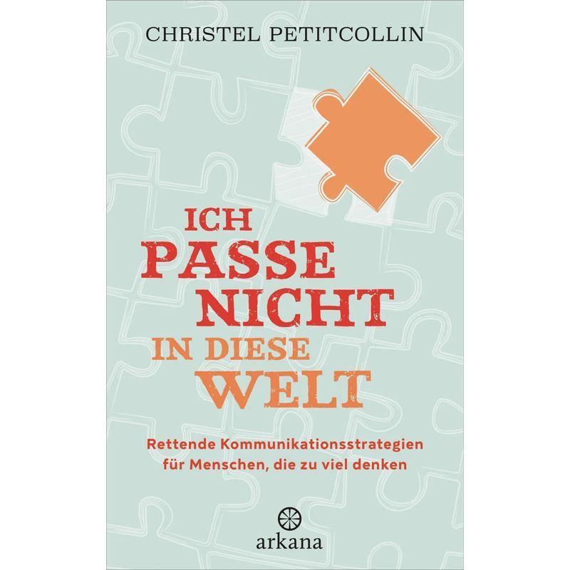 Image of I Don't Fit Into This World - Paperback - Rescuing Communication Strategies For Overthinkers - Christel Petitcollin - 256 Pages - German - 2022 - Arkana Verlag - Ean 9783442342976