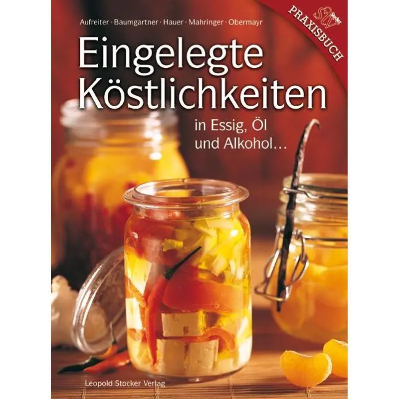 Image of Pickled Delicacies - Book - In Vinegar, Oil, And Alcohol ... - Eva Aufreiter (et Al.) - 125 Pages - German - 2008 - Stocker Leopold Verlag - Ean 9783702011963
