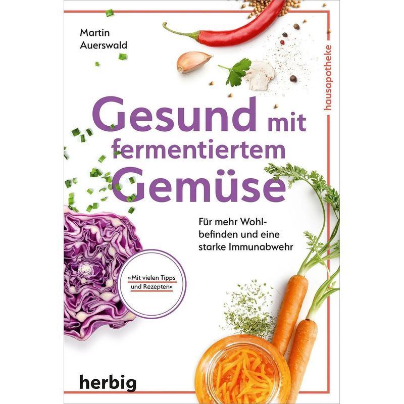 Image of Healthy With Fermented Vegetables - For Greater Well-being And A Strong Immune System With Many Tips And Recipes - Martin Auerswald - Paperback - 144 Pages - German - 2022 - Herbig - Ean 9783968590486