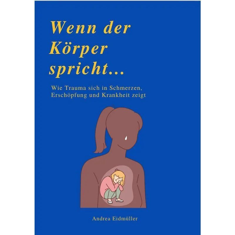 Image of When The Body Speaks - Paperback - How Trauma Manifests In Pain, Exhaustion, And Illness - Andrea Eidmüller - 160 Pages - German - 2025 - Reichenbacher Publishing - Ean 9791281365216
