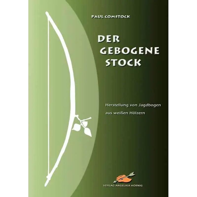 The Bent Stick - Paperback - Manufacturing Hunting Bows From White Woods - Paul Comstock - 248 Pages - German - 2004 - Hoernig Angelika - Ean 9783980874366