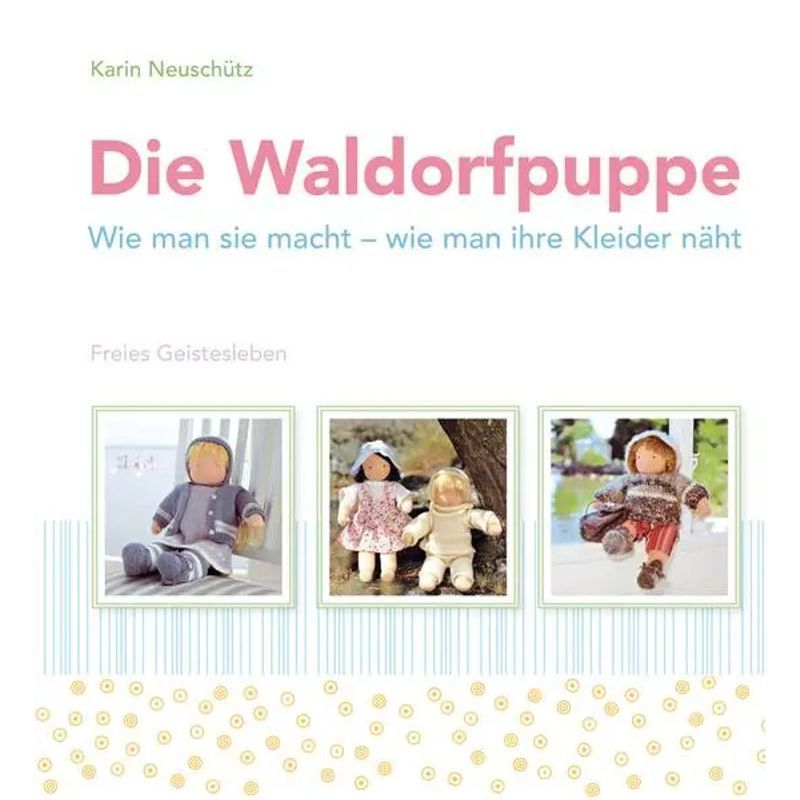 The Waldorf Doll - Book - How To Make It, How To Sew Its Clothes - Karin Neuschütz - 142 Pages - German - 2015 - Freies Geistesleben Gmbh - Ean 9783772526404