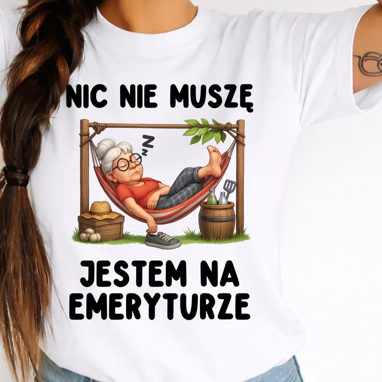Koszulka dla EMERYTKI - NIC NIE MUSZĘ JESTEM NA EMERYTURZE: retailer-supplied image